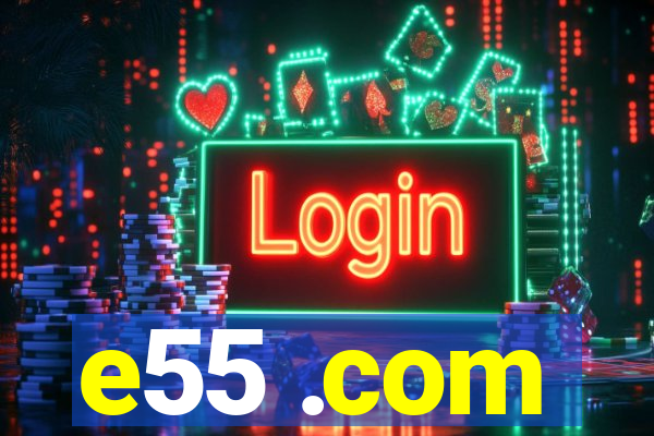 e55 .com